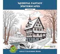 Medieval Fantasy Winterscapes Colouring Book: 86 Unique Winter Scenes for Adult Relaxation