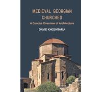 Medieval Georgian Churches: A Concise Overview of Architecture (Getting to Know Georgia)