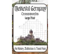 Medieval Germany Crosswords: Castles, Cathedrals & Rivers: 60 Puzzles from Easy to Very Difficult • Cities, Legends & Landmarks for History, Architecture & Travel Fans