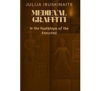 Medieval Graffiti: In the Footsteps of the Executed (Medieval Graffiti Series)