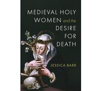 Medieval Holy Women and the Desire for Death