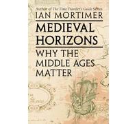 Medieval Horizons: Why the Middle Ages Matter