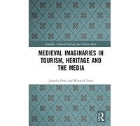 Medieval Imaginaries in Tourism, Heritage and the Media (Routledge Cultural Heritage and Tourism Series)
