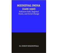 MEDIEVAL INDIA : (1206-1550): Sultanate Rule, Regional States, and Social Change
