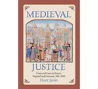 Medieval Justice: Cases and Laws in France, England and Germany, 500-1500