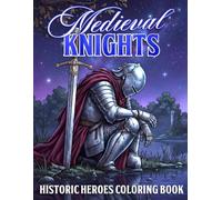 Medieval Knights Coloring Book: Detailed Fantasy Warrior Coloring Pages for All Ages Featuring Noble Heroes, Epic Battles and Historic Castle Scenes for Relaxation