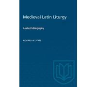 Medieval Latin Liturgy: A Select Bibliography (Heritage)