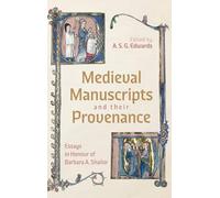 Medieval Manuscripts and their Provenance: Essays in Honour of Barbara A. Shailor