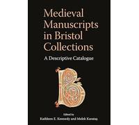 Medieval Manuscripts in Bristol Collections: A Descriptive Catalogue (Bristol Studies in Medieval Cultures)