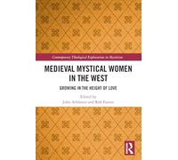 Medieval Mystical Women in the West: Growing in the Height of Love (Contemporary Theological Explorations in Mysticism)