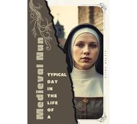 Medieval Nun: Typical Day in the Life of a