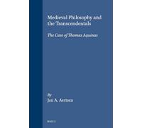 Medieval Philosophy and the Transcendentals: The Case of Thomas Aquinas: 52 (STUDIEN UND TEXTE ZUR GEISTESGESCHICHTE DES MITTELALTERS)
