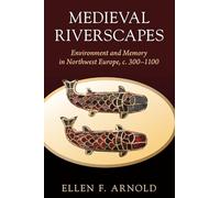 Medieval Riverscapes: Environment and Memory in Northwest Europe, c. 300-1100 (Studies in Environment and History)