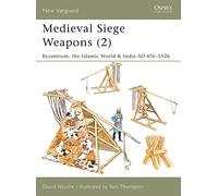 Medieval Siege Weapons (2): Byzantium, the Islamic World & India AD 476-1526: Pt. 2 (New Vanguard)