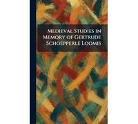 Medieval Studies in Memory of Gertrude Schoepperle Loomis
