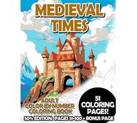 Medieval Times - 50% Edition: Pages 51-100: Adult Color by Number Coloring Book for Relaxing and Mindfulness
