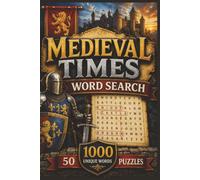 Medieval Times Word Search: 50 Challenging Puzzles Featuring 1000 Medieval Words of Knights, Castles, Kings, Queens, Weapons, Legends, and Everyday Life