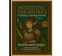 Medieval Treasures: A Fantasy Coloring Journey: Fantasy-inspired art for relaxation and creativity