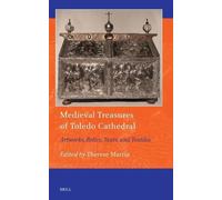 Medieval Treasures of Toledo Cathedral: Artworks, Relics, Texts, and Textiles: 28 (Art and Material Culture in Medieval and Renaissance Europe, 28)