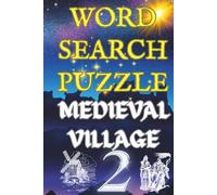 Medieval Village Word Search Book Volume Two: Fifty Puzzles of Village Life, Crafts, Trades and Daily Life in the Middle Ages: A Relaxing Word Search ... Castles, Taverns and Medieval Occupations