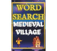 Medieval Village Word Search Puzzle Book for Adults: 50 Relaxing Puzzles of Castles, Markets, and Daily Life: 50 Large Print Word Search Puzzles for ... Life, Trades, Castles, and Old World Scenes