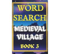 Medieval Village Word Search Puzzle Book Three. Fifty Relaxing Brain Games Inspired by Village Life, Trades, and Daily Life in the Middle Ages: 50 ... Medieval Jobs, Crafts, and Skilled Workers