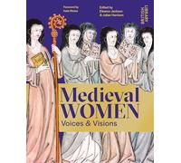 Medieval Women: Voices & Visions: The Book of the British Library Exhibition