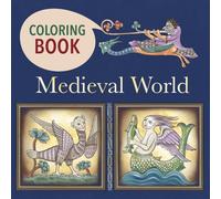 Medieval World. Coloring Book for Adults and Teens: Inspired by Illuminated Manuscripts, Bestiaries, Dragons, Knights (Legends and Enchantments of the Middle Ages: A Coloring Book Series)
