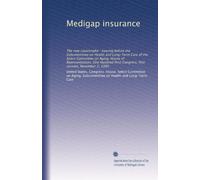Medigap insurance: The new catastrophe : hearing before the Subcommittee on Health and Long-Term Care of the Select Committee on Aging, House of ... Congress, first session, November 2, 1989