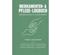 Medikamenten & Pflegelogbuch: Das strukturierte Dokumentationsbuch für die häusliche Pflege - Tagebuch zum Protokollieren von Medikamenteneinnahme, ... Wohlbefinden (Gesundheits Tagebücher/Tracker)