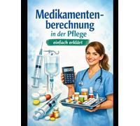 Medikamentenberechnung in der Pflege: einfach erklärt (Einfach Lernen - Pflegeausbildung)