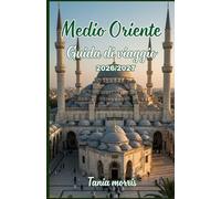 Medio Oriente Guida di viaggio 2026/2027: La guida completa alle meraviglie antiche, alle città moderne, ai tesori nascosti e alla pianificazione di viaggi senza stress.