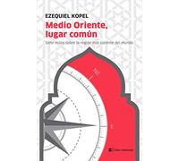 Medio Oriente, lugar común: Siete mitos alrededor de la región más caliente del mundo (CLAVE INTELECTUAL)