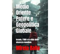 Medio Oriente Potere e Geopolitica Globale: Israele, l’ONU e le sfide della sicurezza mondiale