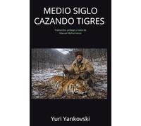 MEDIO SIGLO CAZANDO TIGRES (Con notas): Traducción, prólogo y notas de Manuel Muñoz Heras