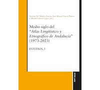 Medio siglo del "Atlas lingueístico y etnográfico de Andalucía" (1973-2023) Estudios, Vol. I