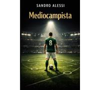 Mediocampista: Manual del cerebro del fútbol moderno y del control total del juego