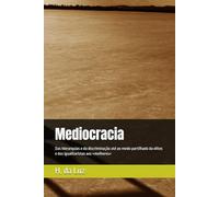 Mediocracia: Das hierarquias à discriminação até ao medo compartilhado das elites e dos igualitaristas aos melhores