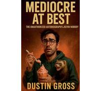 Mediocre at Best: The Unauthorized Autobiography of Kevin Nobody