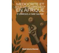 Médiocrité Et Sous-Développement En Afrique: 5 Verrous A Faire Sauter