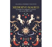 Medioevo magico. La magia tra religione e scienza nei secoli XIII e XIV