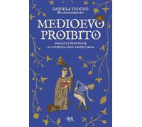 Medioevo proibito. Peccati e penitenze di un'epoca (non troppo) buia (BUR La storia, le storie)