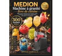MEDION Machine à granité livre de cuisine: 300 recettes optimisées pour granités, slushs, mocktails, cocktails frozen, milk shakes, cafés glacés et vins frappés
