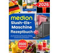 MEDION Slush-Eis-Maschine Rezeptbuch: Über 300 erfrischende Frozen Drinks, Slush-Eis, Milchshakes, Frozen Cocktails, Weinslushies, Kinderfavoriten und ... Spezialitäten mit deutschen Maßeinheiten