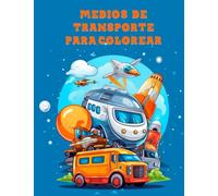 Medios de transporte para colorear: Descubre y Colorea: Aventuras de Transporte para Niños (Niveles de Dificultad Evolutivos)