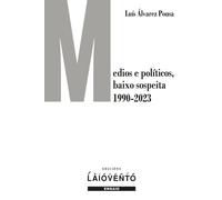 MEDIOS E POLITICOS BAIXO SOSPEITA 1990 2023 | Luis Álvarez Pousa