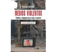 medios violentos: palabras e imagenes para el odio y la guerra (e l vi