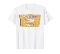 Medir Dos Veces Cortar una Vez Carpintero carpintería Divertido Camiseta