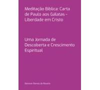 Meditação Bíblica: Carta De Paulo Aos Gálatas - Liberdade Em Cristo (e