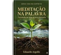 Meditação na Palavra: Tornando-se uma árvore plantada junto aos ribeiros (Vida no Espírito)